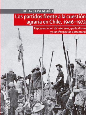 cover image of Los partidos frente a la cuestión agraria en Chile, 1946-1973
